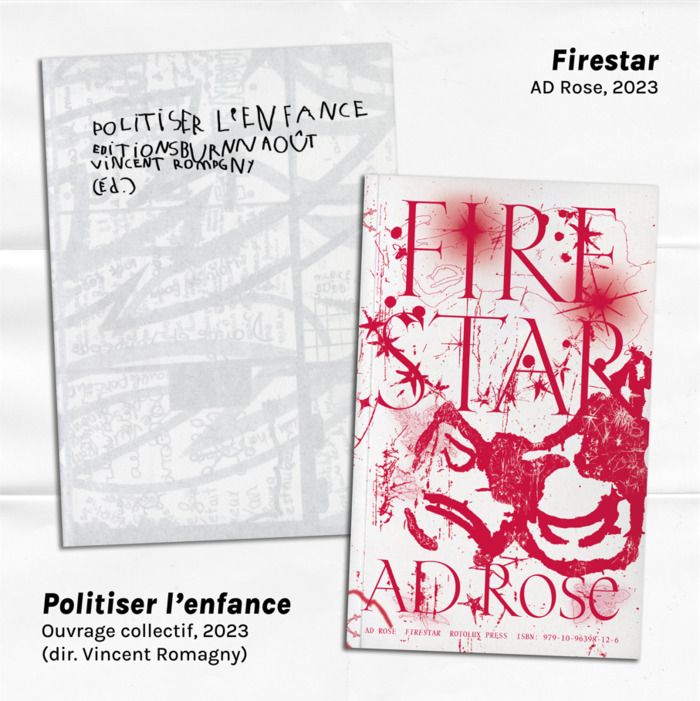 Un texte expérimental à vocation déflagratoire, Firestar par AD Rose (Rotolux Press), une anthologie d'auteurices venant d'horizons variés, Politiser l'enfance (Burn-Août).