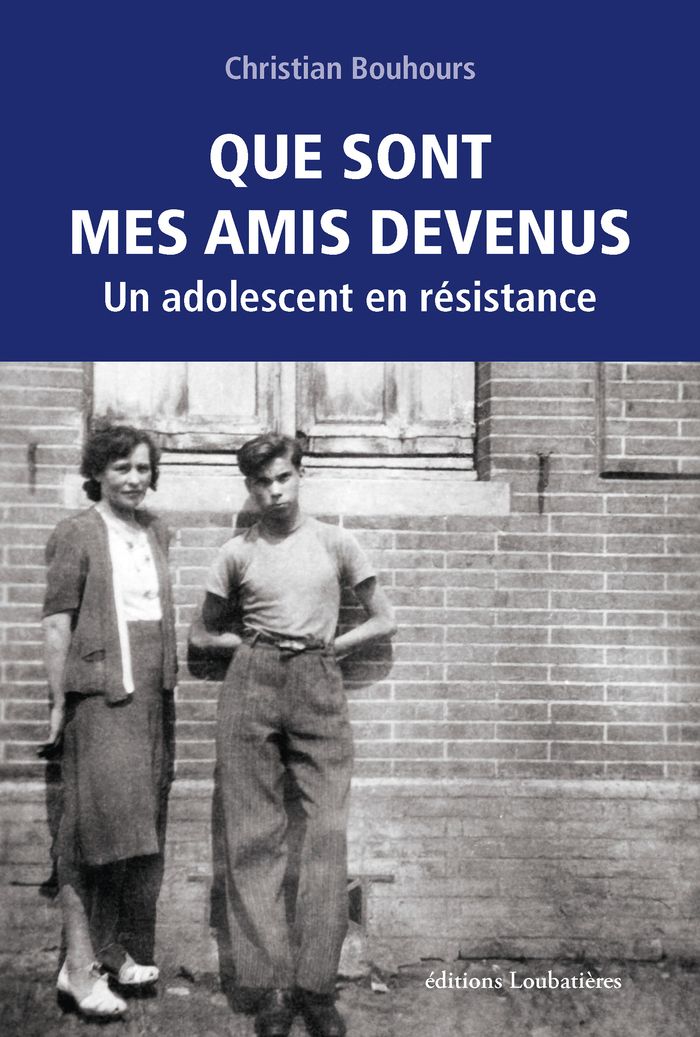 Pour Que son mes amis devenus - Un adolescent en résistance de Christian Bouhours