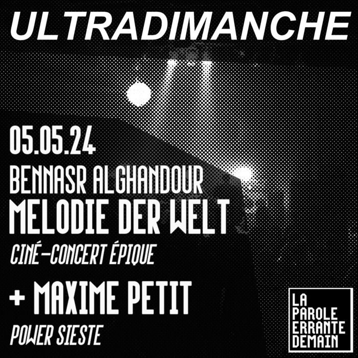 La Parole Errante présente un Ultra Dimanche, deux concerts : BenNasr AlGhandour "Melodie der Welt" (ciné-concert épique) + Maxime Petit (power sieste)