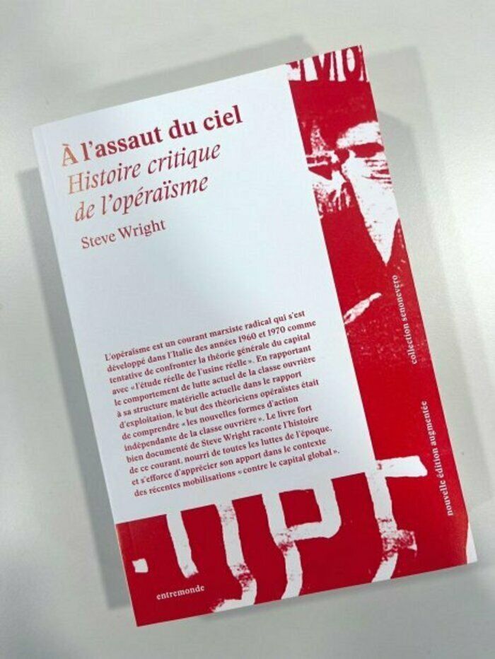 Début du cycle Opéraïsme avec les Éditions Entremonde. Acte 1 : Vers une histoire critique de l’opéraïsme, Discussion autour du livre de Steve Wright A l’Assaut du ciel