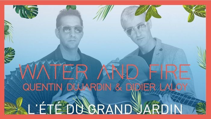 Dans le cadre de l'Été du Grand Jardin 2020, retrouvez Water and Fire (Quentin Dujardin et Didier Laloy) en concert le dimanche 16 août à 17h dans les jardins du Château du Grand Jardin à Joinville.