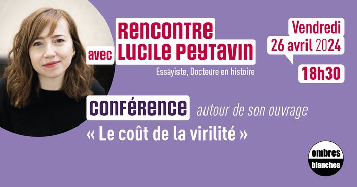 Lucile PEYTAVIN est essayiste et docteure en Histoire. Conférence autour de son ouvrage « Le coût de la virilité », suivie d'un temps d'échange avec le public et d'une séance de dédicace.