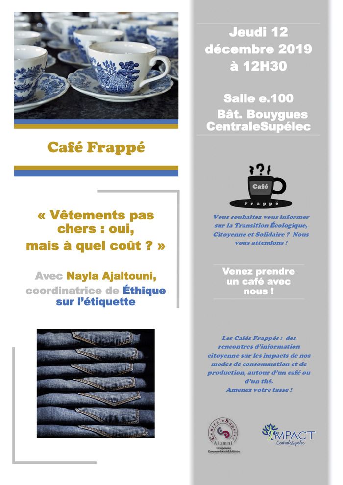 À l'occasion de la quatrième rencontre du Café Frappé, nous accueillerons Nayla Ajaltouni pour une intervention sur le sujet « Vêtements pas chers : oui, mais à quel coût ? ».