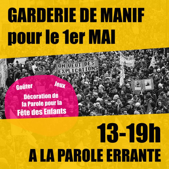 Pour la manifestation du 1er Mai, la Parole Errante organise une garderie afin de permettre aux parents d'aller plus facilement en manif.