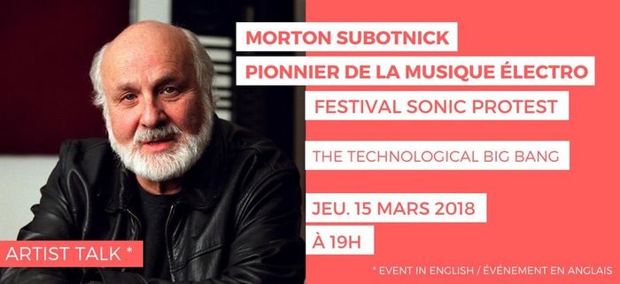 Dans le cadre du festival Sonic Protest, le Mona Bismarck American Center organise un Artist Talk en anglais avec le pionnier de la musique électro Morton Subotnick le jeudi 15 mars à partir de 18H !