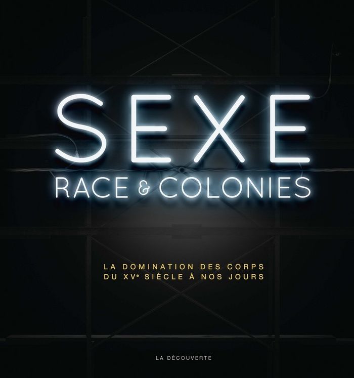 Conférence autour du livre  Sexe, race & colonies La domination des corps du XVe siècle à nos jours