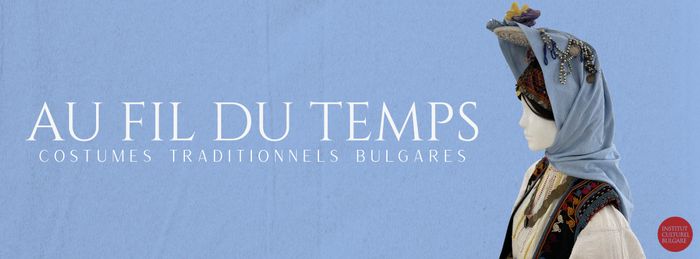 Exposition de costumes traditionnels bulgares de la fin du XIXème et le début du XXème siècle.