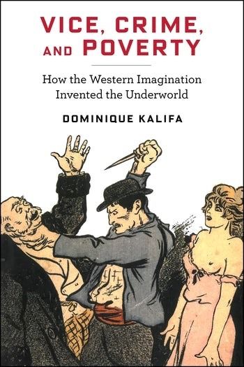 To mark the release of Dominique Kalifa's book Vice, Crime, and Poverty, Kalifa will be in conversation with Eric Schwartz.